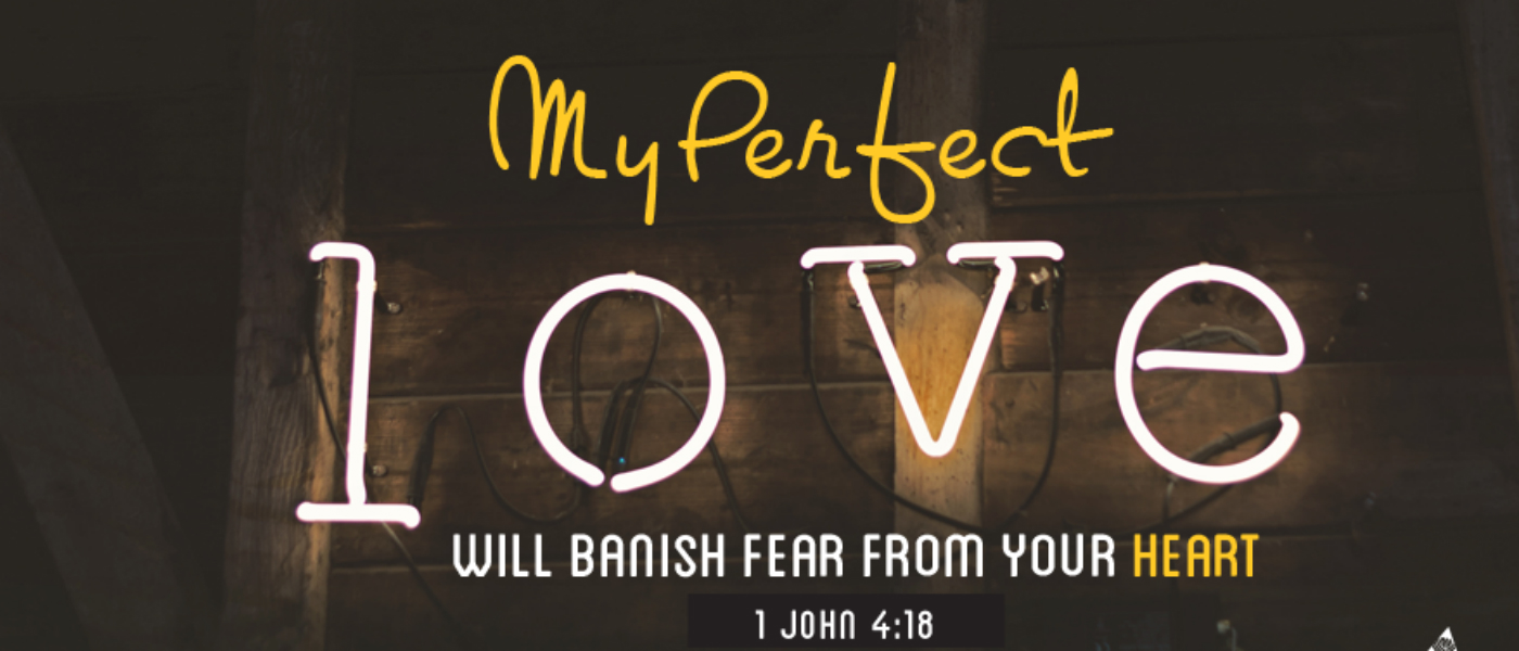 Perfect Love Casts Out Fear